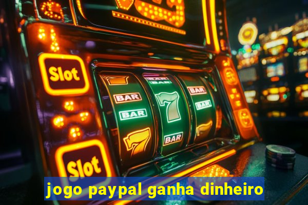 jogo paypal ganha dinheiro